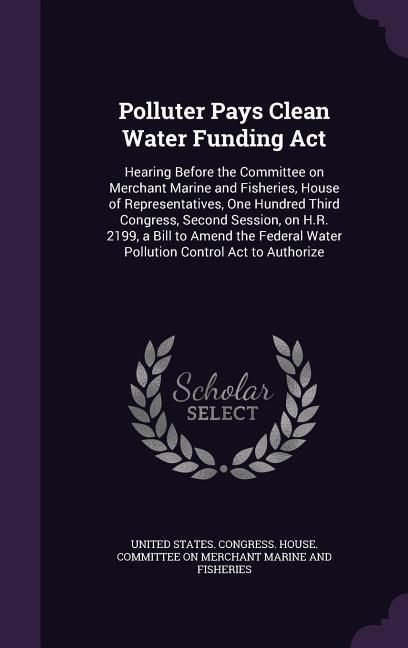 Produktbild: Polluter Pays Clean Water Funding Act: Hearing Before the Committee on Merchant Marine and Fisheries, House of Representatives, One Hundred Third Cong