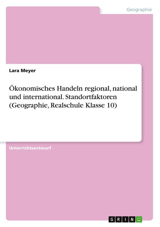 Produktbild: &Ouml;konomisches Handeln regional, national und international. Standortfaktoren (Geographie, Realschule Klasse 10)