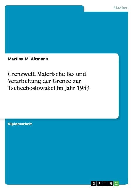 Produktbild: Grenzwelt. Malerische Be- und Verarbeitung der Grenze zur Tschechoslowakei im Jahr 1983