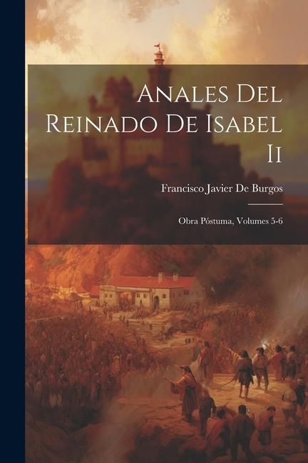 Produktbild: Anales Del Reinado De Isabel Ii: Obra P&oacute;stuma, Volumes 5-6