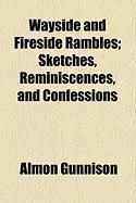 Produktbild: Wayside and Fireside Rambles; Sketches, Reminiscences, and Confessions