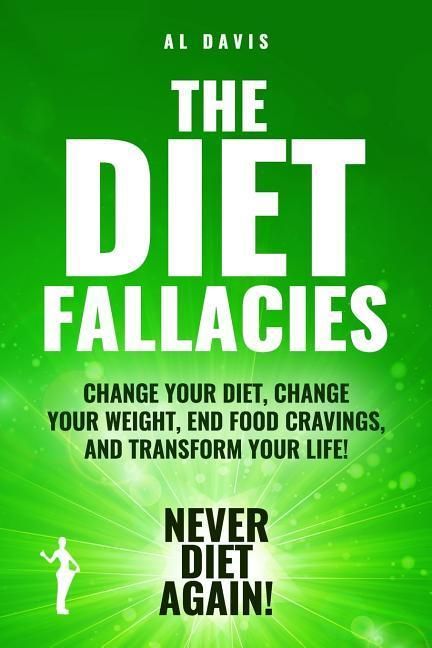 Produktbild: The Diet Fallacies: Change Your Diet, Change Your Weight, End Food Cravings, and Transform Your Life!
