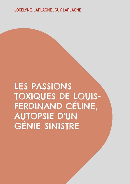 Produktbild: Les passions toxiques de Louis-Ferdinand C&eacute;line, autopsie d'un g&eacute;nie sinistre