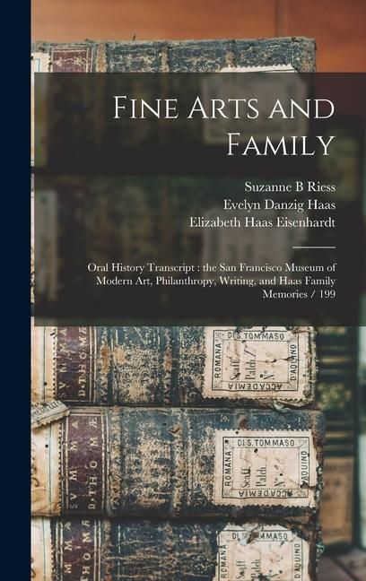 Produktbild: Fine Arts and Family: Oral History Transcript: the San Francisco Museum of Modern Art, Philanthropy, Writing, and Haas Family Memories / 199