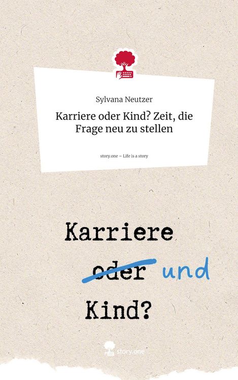 Produktbild: Karriere oder Kind? Zeit, die Frage neu zu stellen. Life is a Story - story.one