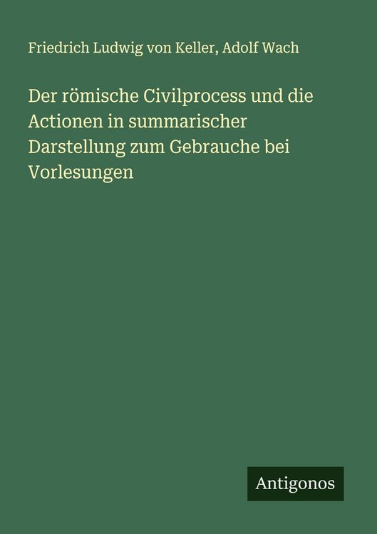 Produktbild: Der r&ouml;mische Civilprocess und die Actionen in summarischer Darstellung zum Gebrauche bei Vorlesungen