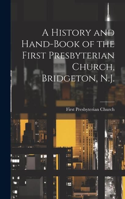Produktbild: A History and Hand-book of the First Presbyterian Church, Bridgeton, N.J.