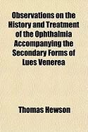 Produktbild: Observations on the History and Treatment of the Ophthalmia Accompanying the Secondary Forms of Lues Venerea
