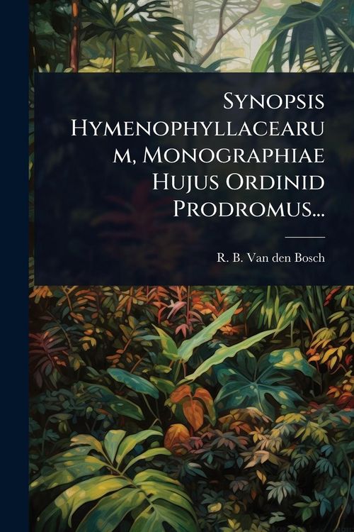 Produktbild: Synopsis Hymenophyllacearum, Monographiae Hujus Ordinid Prodromus...
