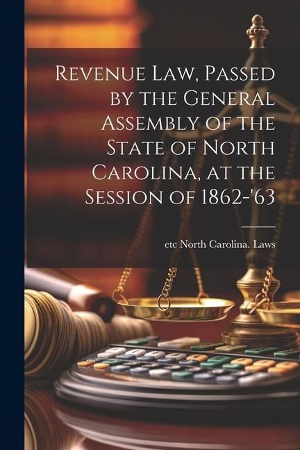 Produktbild: Revenue law, Passed by the General Assembly of the State of North Carolina, at the Session of 1862-'63