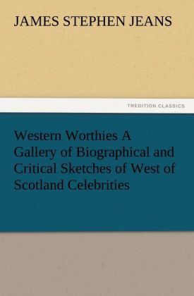 Produktbild: Western Worthies A Gallery of Biographical and Critical Sketches of West of Scotland Celebrities