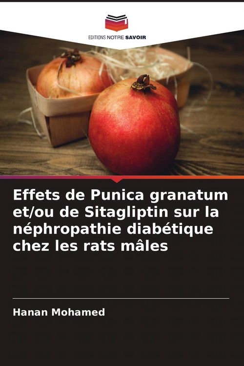 Produktbild: Effets de Punica granatum et/ou de Sitagliptin sur la n&eacute;phropathie diab&eacute;tique chez les rats m&acirc;les