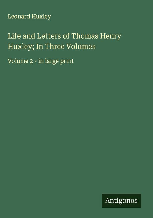 Produktbild: Life and Letters of Thomas Henry Huxley; In Three Volumes