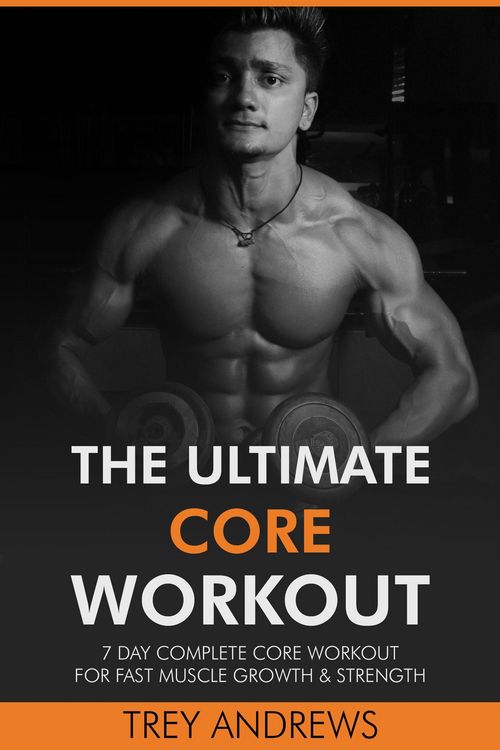 Produktbild: The Ultimate Core Workout: 7 Day Complete Core Workout for Fast Muscle Growth & Strength