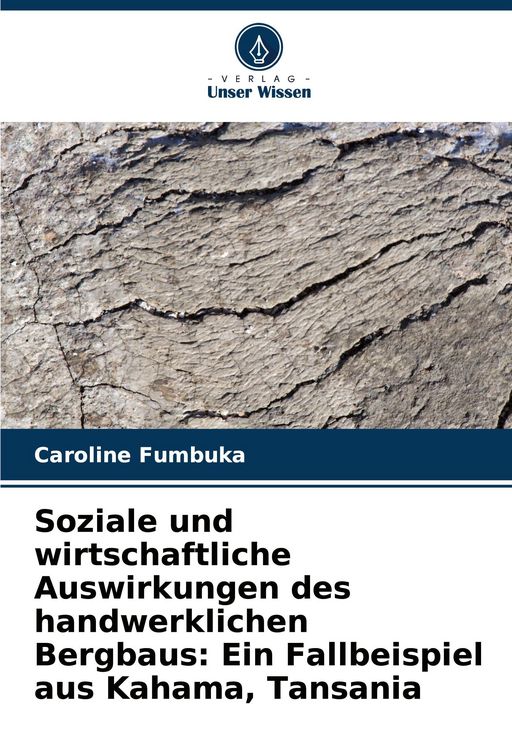 Produktbild: Soziale und wirtschaftliche Auswirkungen des handwerklichen Bergbaus: Ein Fallbeispiel aus Kahama, Tansania