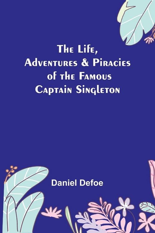 Produktbild: The Life, Adventures & Piracies of the Famous Captain Singleton