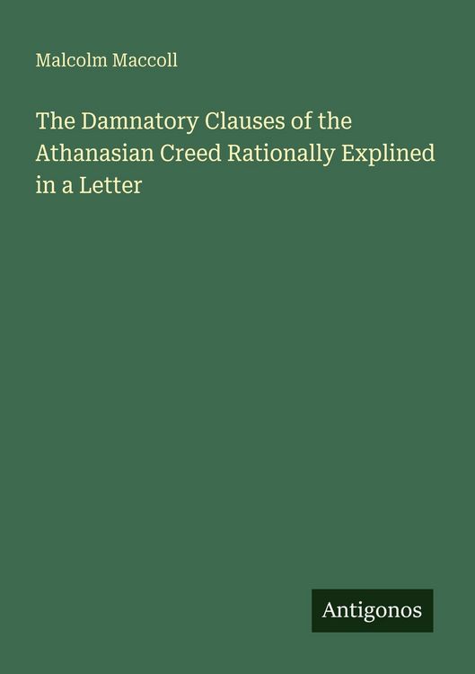 Produktbild: The Damnatory Clauses of the Athanasian Creed Rationally Explined in a Letter