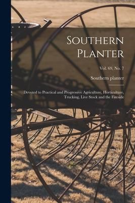 Produktbild: Southern Planter: Devoted to Practical and Progressive Agriculture, Horticulture, Trucking, Live Stock and the Fireside; vol. 69, no. 7