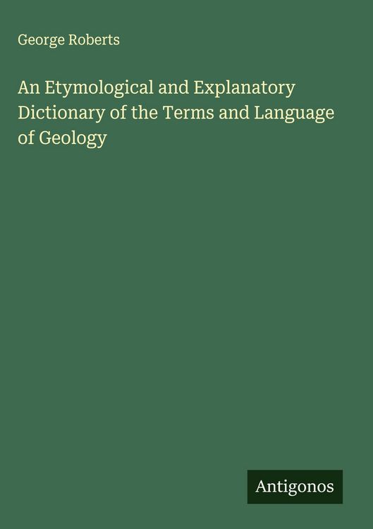 Produktbild: An Etymological and Explanatory Dictionary of the Terms and Language of Geology