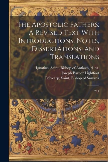 Produktbild: The Apostolic Fathers: A Revised Text With Introductions, Notes, Dissertations, and Translations: 2: 1