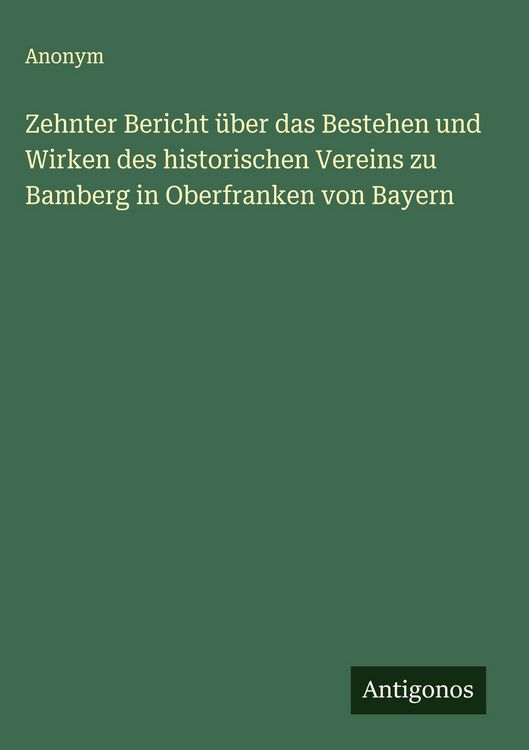 Produktbild: Zehnter Bericht &uuml;ber das Bestehen und Wirken des historischen Vereins zu Bamberg in Oberfranken von Bayern