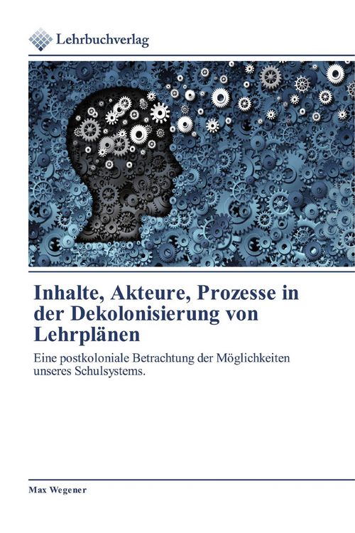 Produktbild: Inhalte, Akteure, Prozesse in der Dekolonisierung von Lehrpl&auml;nen