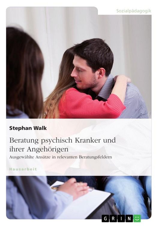 Produktbild: Beratung psychisch Kranker und ihrer Angeh&ouml;rigen. Ausgew&auml;hlte Ans&auml;tze in relevanten Beratungsfeldern
