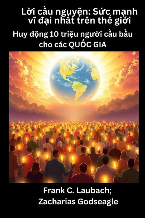 Produktbild: L&iquest;i c&iquest;u nguy&iquest;n - S&iquest;c m&iquest;nh v&iquest; &iquest;&iquest;i nh&iquest;t tr&ecirc;n th&iquest; gi&iquest;i - Huy &iquest;&iquest;ng 10 tri&iquest;u ng&iquest;&iquest;i c&iquest;u b&iquest;u cho c&aacute;c QU&iquest;C GIA