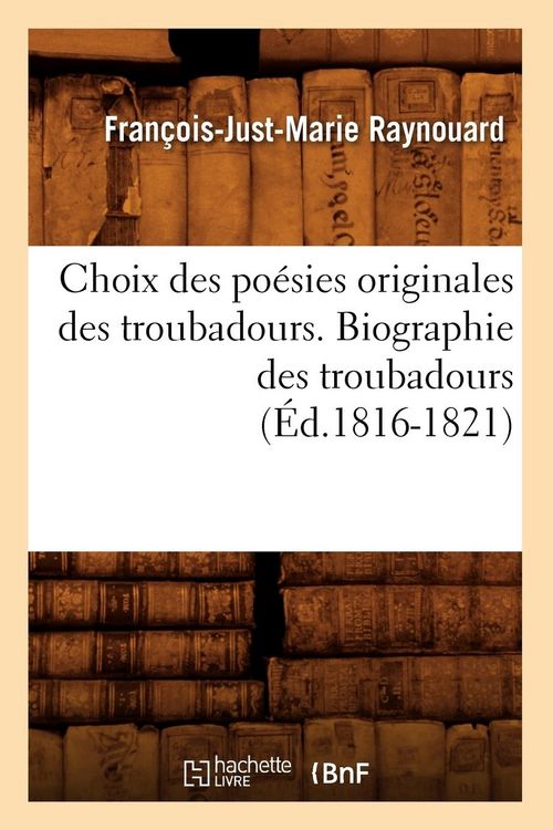 Produktbild: Choix Des Po&eacute;sies Originales Des Troubadours. Biographie Des Troubadours (&Eacute;d.1816-1821)