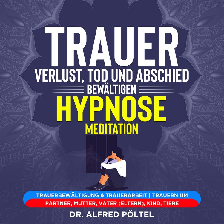 Produktbild: Trauer, Verlust, Tod und Abschied bew&auml;ltigen - Hypnose / Meditation