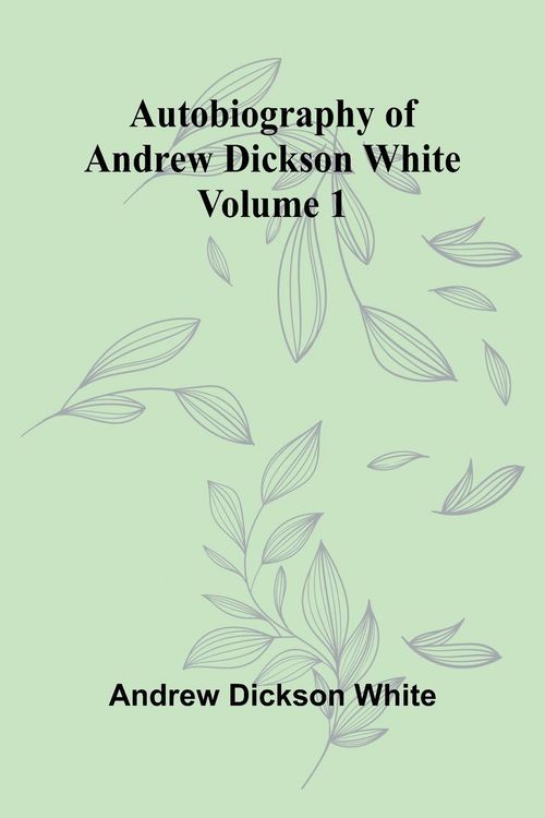 Produktbild: Autobiography Of Andrew Dickson White Volume 1