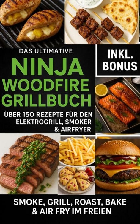 Produktbild: Das Ultimative Ninja Woodfire Grillbuch - &uuml;ber150 Rezepte f&uuml;r den Elektrogrill, Smoker & Airfryer
