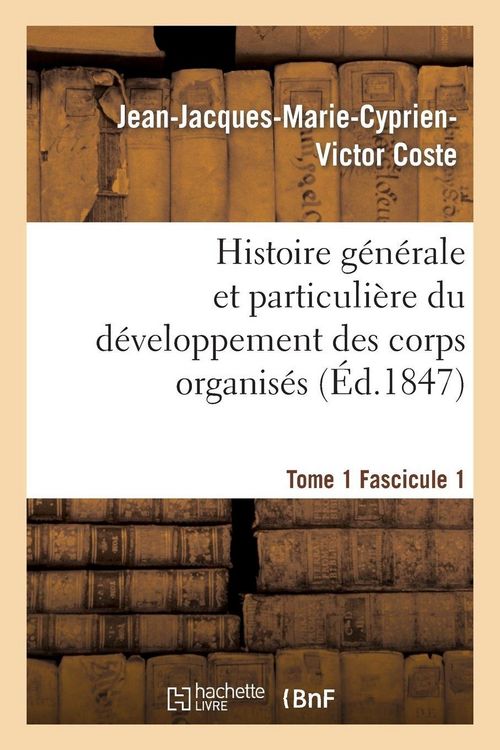 Produktbild: Histoire g&eacute;n&eacute;rale et particuli&egrave;re du d&eacute;veloppement des corps organis&eacute;s. Tome 1