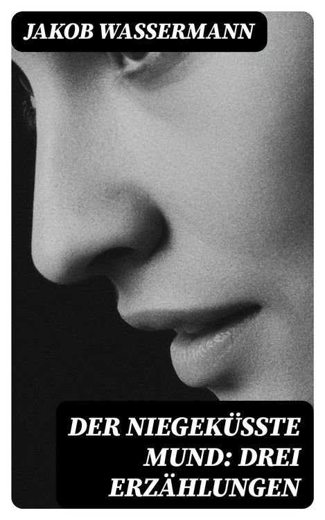 Produktbild: Der niegek&uuml;&szlig;te Mund: Drei Erz&auml;hlungen