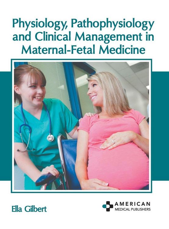 Produktbild: Physiology, Pathophysiology and Clinical Management in Maternal-Fetal Medicine