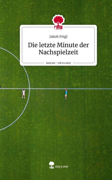 Produktbild: Die letzte Minute der Nachspielzeit. Life is a Story - story.one