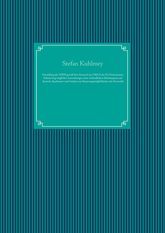 Produktbild: Darstellung der Net Stable Funding Ratio gem&auml;&szlig; dem Entwurf zur Capital Requirements Regulation II der Europ&auml;ischen Kommission, Erl&auml;uterung m&ouml;glicher Auswirkungen einer verbindlichen Mindestquote auf deutsche Sparkassen und Analyse von Steuerungsm&ouml;glichkeiten der Kennzahl