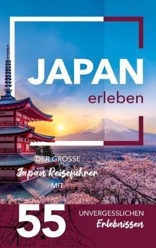 Produktbild: Japan erleben - Der große Japan Reiseführer mit 55 unvergesslichen Erlebnissen