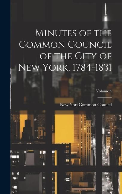 Produktbild: Minutes of the Common Council of the City of New York, 1784-1831; Volume 4
