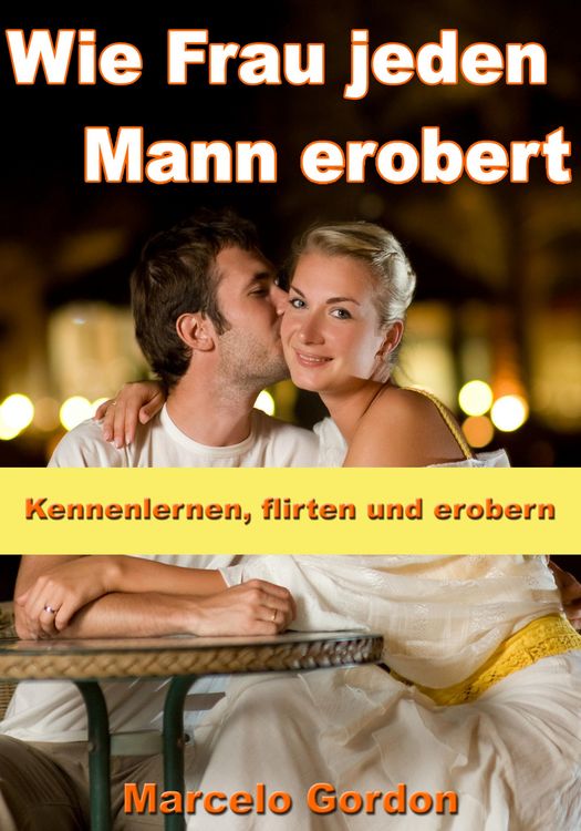 Produktbild: Wie Frau jeden Mann erobert - Kennenlernen, flirten und erobern