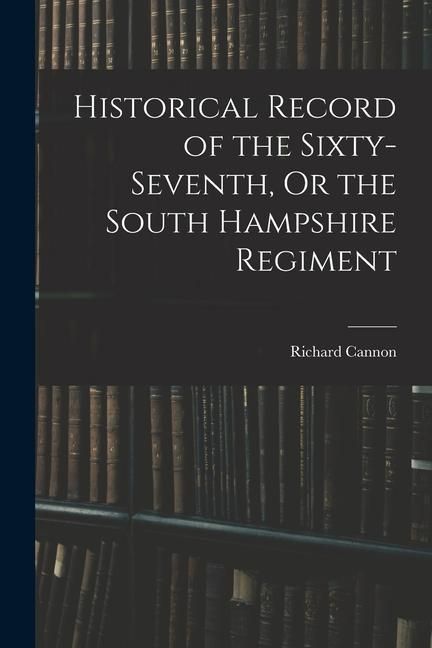 Produktbild: Historical Record of the Sixty-seventh, Or the South Hampshire Regiment