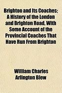 Produktbild: Brighton and Its Coaches; A History of the London and Brighton Road, with Some Account of the Provincial Coaches That Have Run from Brighton