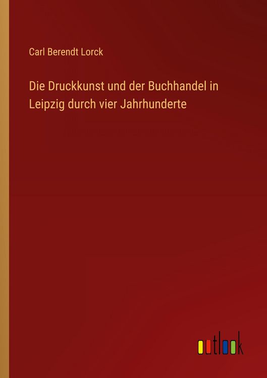Produktbild: Die Druckkunst und der Buchhandel in Leipzig durch vier Jahrhunderte
