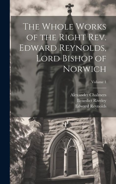 Produktbild: The Whole Works of the Right Rev. Edward Reynolds, Lord Bishop of Norwich; Volume 1