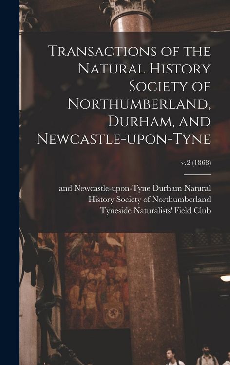 Produktbild: Transactions of the Natural History Society of Northumberland, Durham, and Newcastle-upon-Tyne; v.2 (1868)