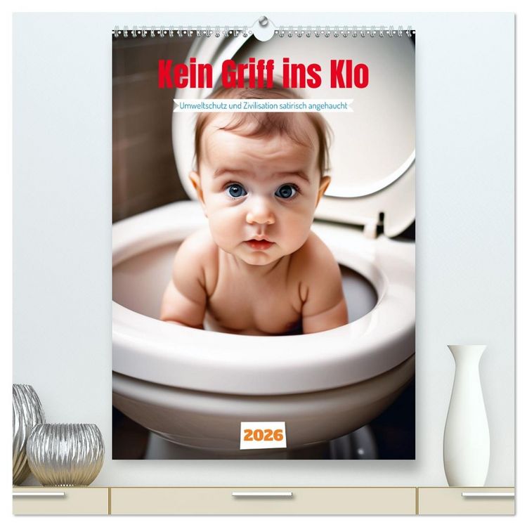 Produktbild: Kein Griff ins Klo . Umweltschutz und Zivilisation satirisch angehaucht (hochwertiger Premium Wandkalender 2026 DIN A2 hoch), Kunstdruck in Hochglanz
