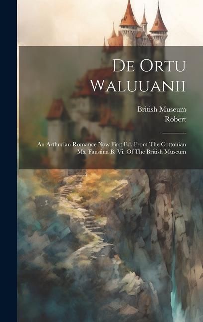 Produktbild: De Ortu Waluuanii: An Arthurian Romance Now First Ed. From The Cottonian Ms. Faustina B. Vi. Of The British Museum