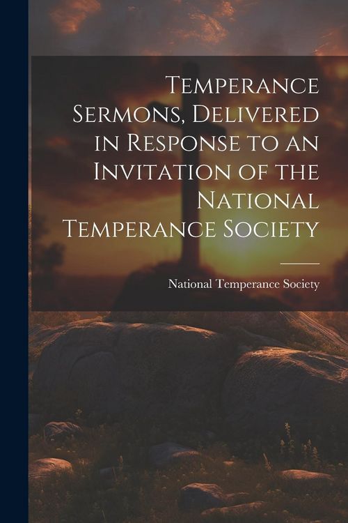 Produktbild: Temperance Sermons, Delivered in Response to an Invitation of the National Temperance Society