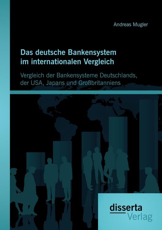 Produktbild: Das deutsche Bankensystem im internationalen Vergleich: Vergleich der Bankensysteme Deutschlands, der USA, Japans und Gro&szlig;britanniens