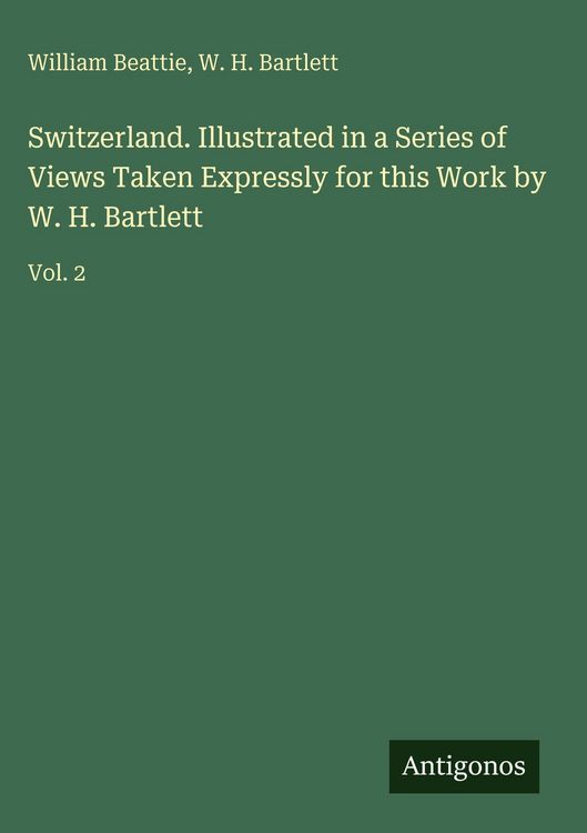 Produktbild: Switzerland. Illustrated in a Series of Views Taken Expressly for this Work by W. H. Bartlett